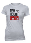 Ask Me About Jesus Preach Gospel Christian T-shirt for Juniors