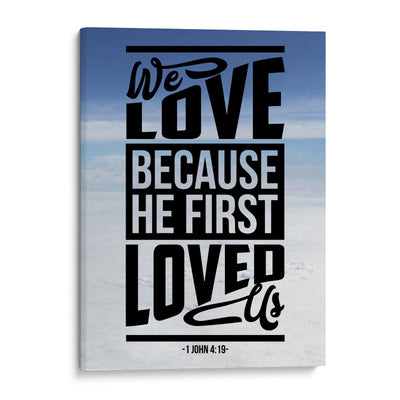 We Love Because He First Loved Us - Christian Wall Art - Home Decor