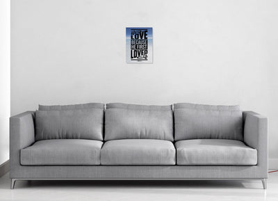 We Love Because He First Loved Us - Christian Wall Art - Home Decor