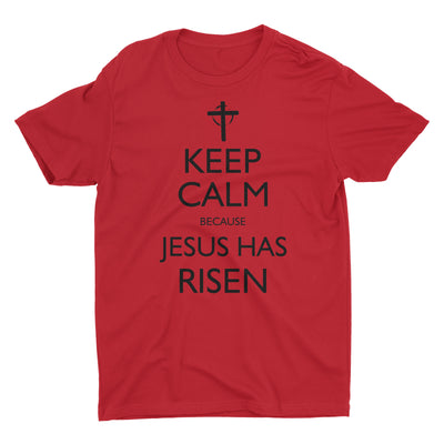 Keep Calm Because Jesus Has Risen Christian T-Shirt for Men